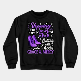 Stepping Into My 53rd Birthday With God's Grace & Mercy Bday Crewneck Sweatshirt